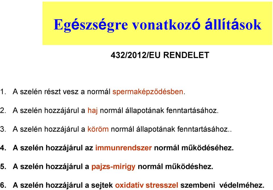 A szelén hozzájárul a köröm normál állapotának fenntartásához.. 4.