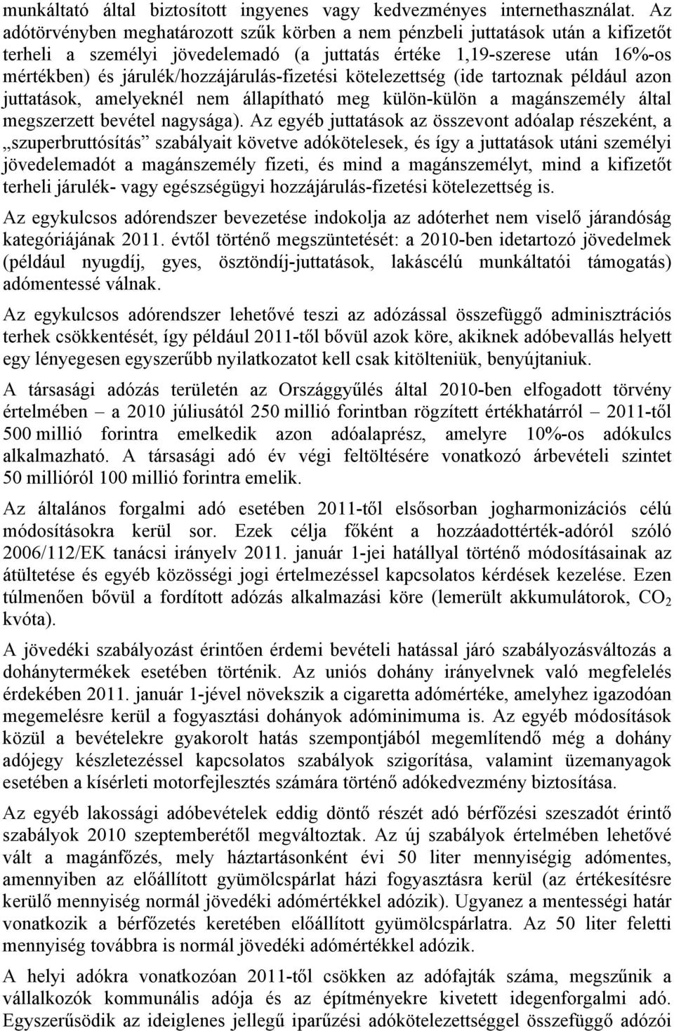 járulék/hozzájárulás-fizetési kötelezettség (ide tartoznak például azon juttatások, amelyeknél nem állapítható meg külön-külön a magánszemély által megszerzett bevétel nagysága).