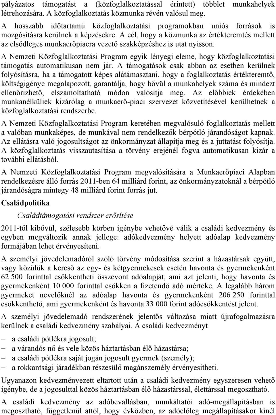 A cél, hogy a közmunka az értékteremtés mellett az elsődleges munkaerőpiacra vezető szakképzéshez is utat nyisson.