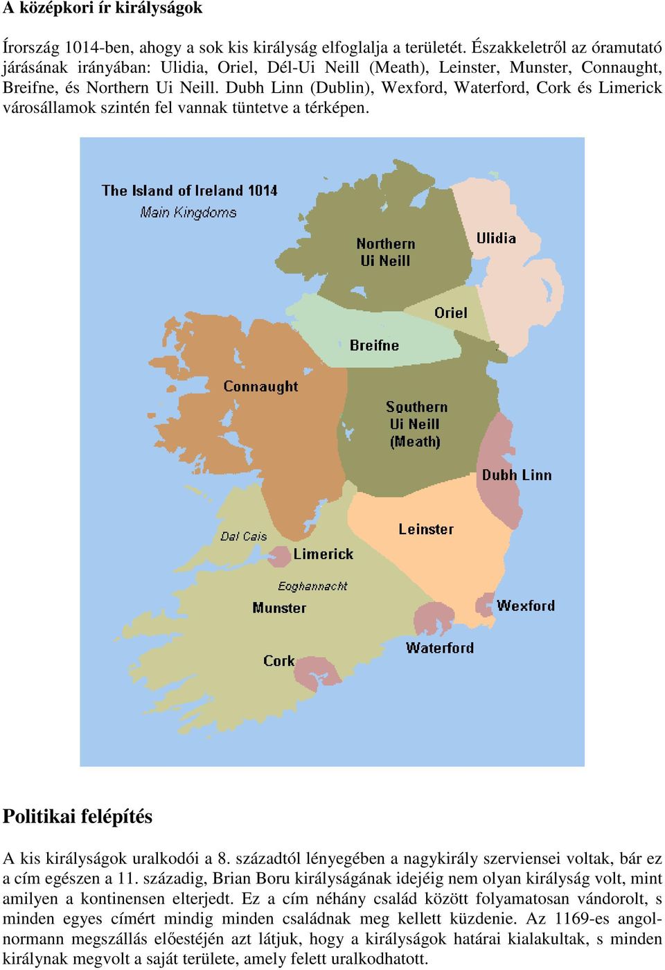 Dubh Linn (Dublin), Wexford, Waterford, Cork és Limerick városállamok szintén fel vannak tüntetve a térképen. Politikai felépítés A kis királyságok uralkodói a 8.