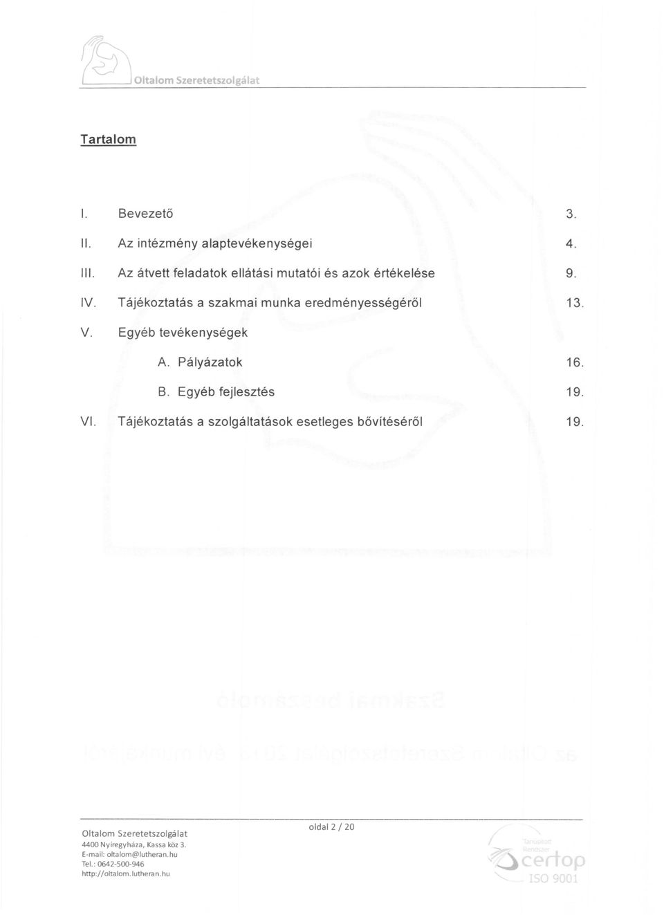 Tájékoztatás a szakmai munka eredményességéről 13. V. Egyéb tevékenységek A. Pályázatok 16. B.