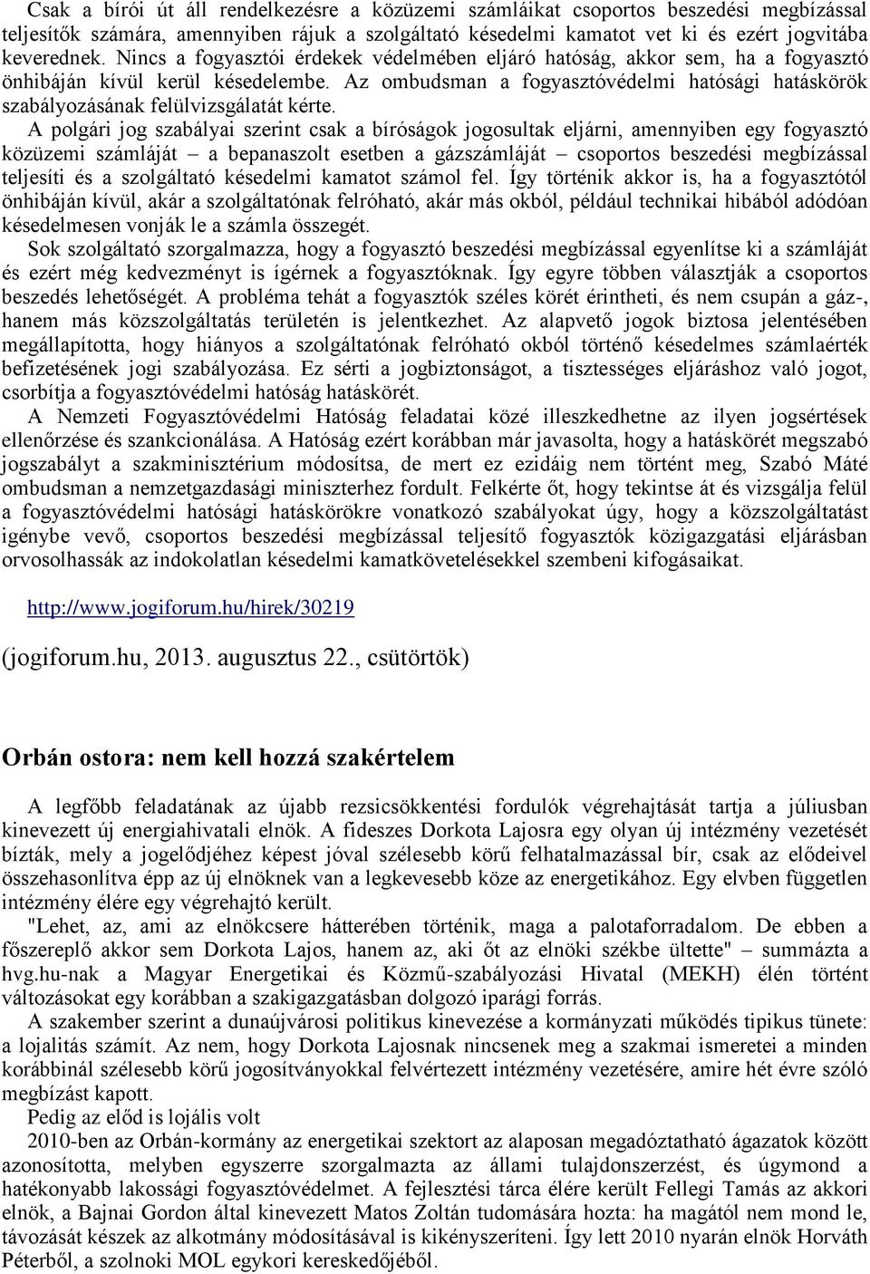 Az ombudsman a fogyasztóvédelmi hatósági hatáskörök szabályozásának felülvizsgálatát kérte.