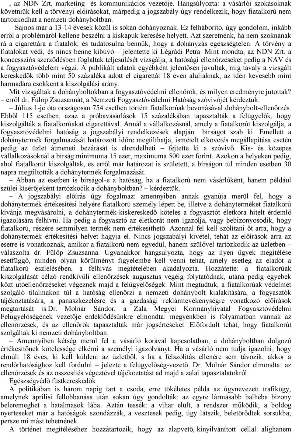 Sajnos már a 13-14 évesek közül is sokan dohányoznak. Ez felháborító, úgy gondolom, inkább erről a problémáról kellene beszélni a kiskapuk keresése helyett.