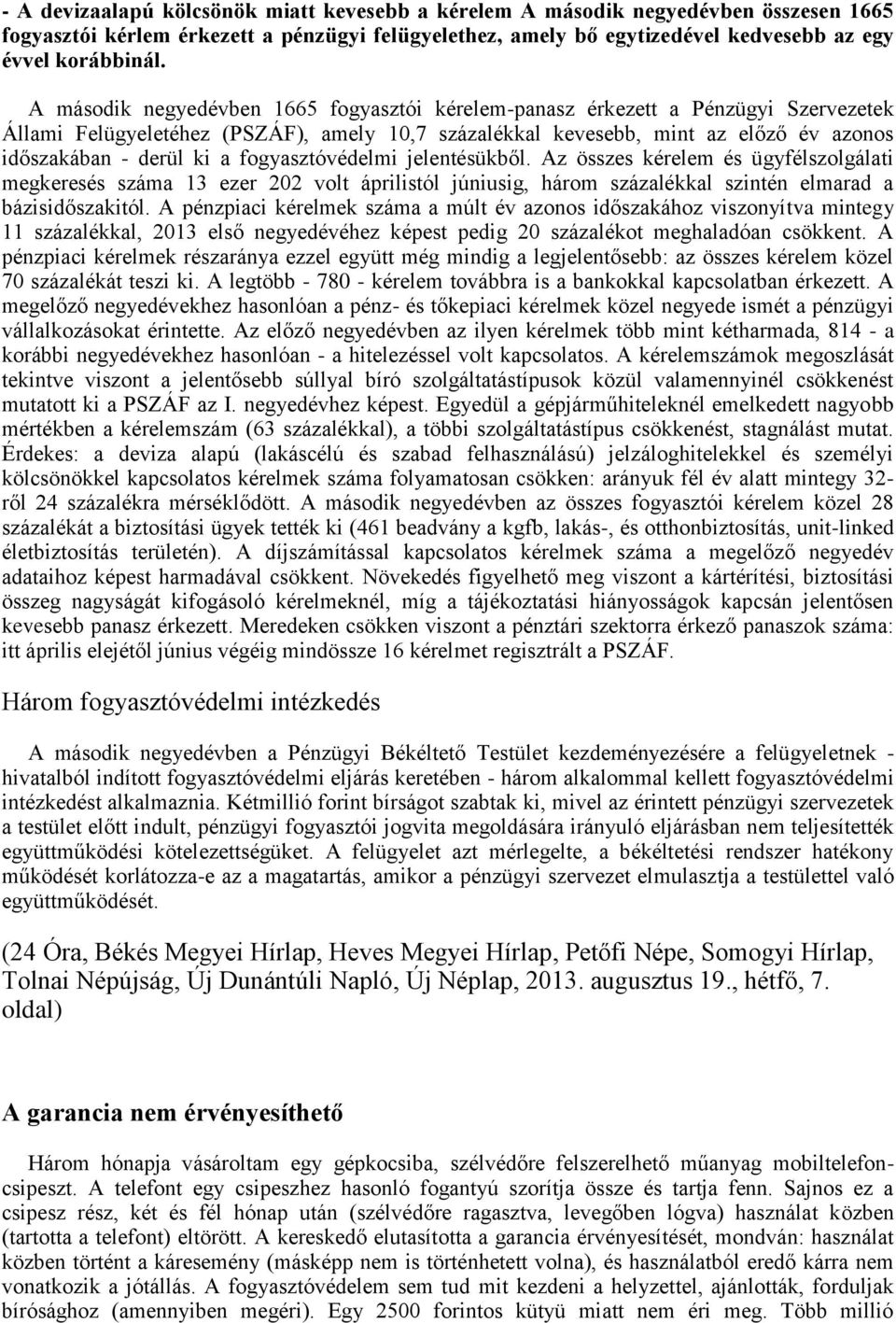 fogyasztóvédelmi jelentésükből. Az összes kérelem és ügyfélszolgálati megkeresés száma 13 ezer 202 volt áprilistól júniusig, három százalékkal szintén elmarad a bázisidőszakitól.