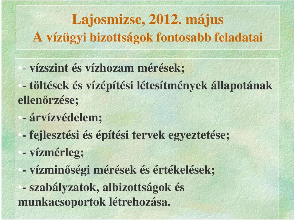 - fejlesztési és építési tervek egyeztetése; - vízmérleg; - vízminőségi