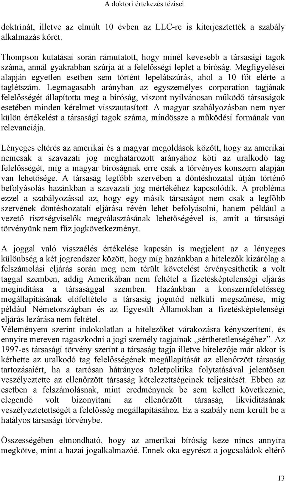 Megfigyelései alapján egyetlen esetben sem történt lepelátszúrás, ahol a 10 főt elérte a taglétszám.