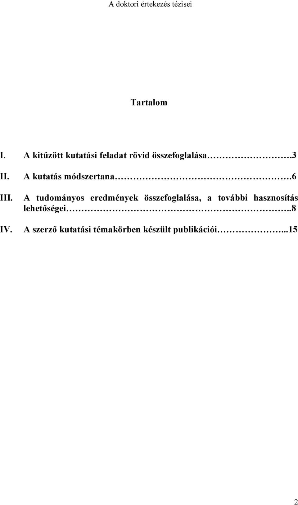 III. IV. A kutatás módszertana.