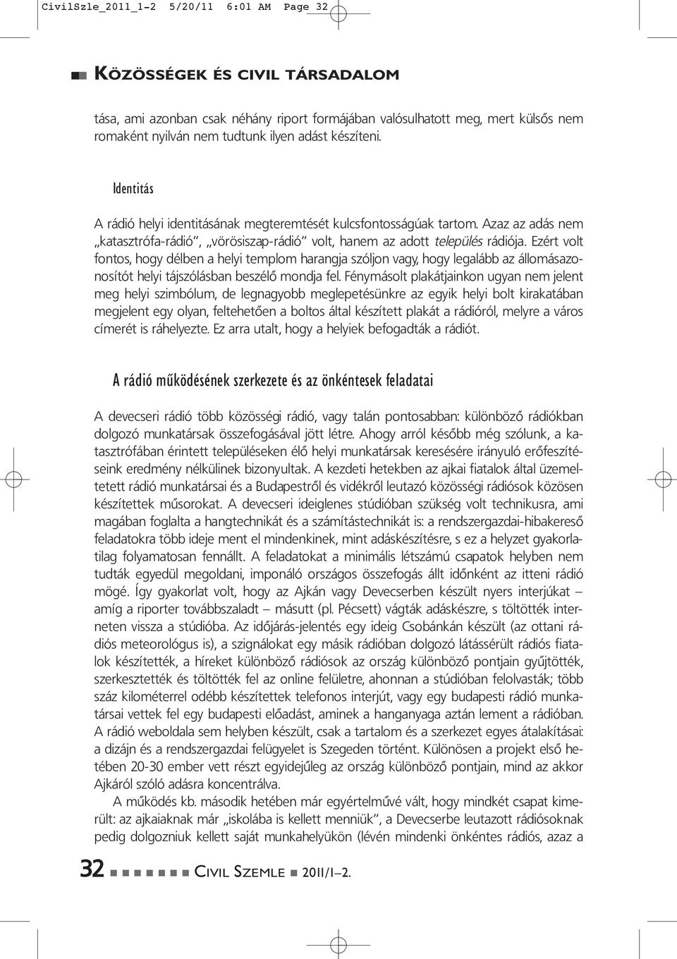 Ezért volt fontos, hogy délben a helyi templom harangja szóljon vagy, hogy legalább az állomásazonosítót helyi tájszólásban beszélő mondja fel.