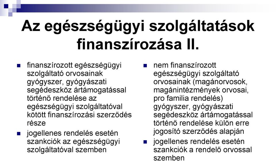 kötött finanszírozási szerződés része jogellenes rendelés esetén szankciók az egészségügyi szolgáltatóval szemben nem finanszírozott egészségügyi