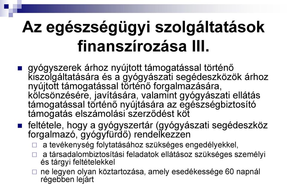 javítására, valamint gyógyászati ellátás támogatással történő nyújtására az egészségbiztosító támogatás elszámolási szerződést köt feltétele, hogy a gyógyszertár