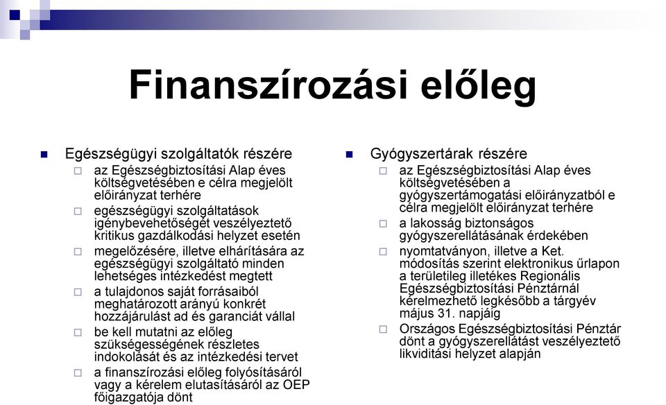 arányú konkrét hozzájárulást ad és garanciát vállal be kell mutatni az előleg szükségességének részletes indokolását és az intézkedési tervet a finanszírozási előleg folyósításáról vagy a kérelem