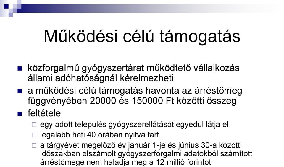 gyógyszerellátását egyedül látja el legalább heti 40 órában nyitva tart a tárgyévet megelőző év január 1-je és június