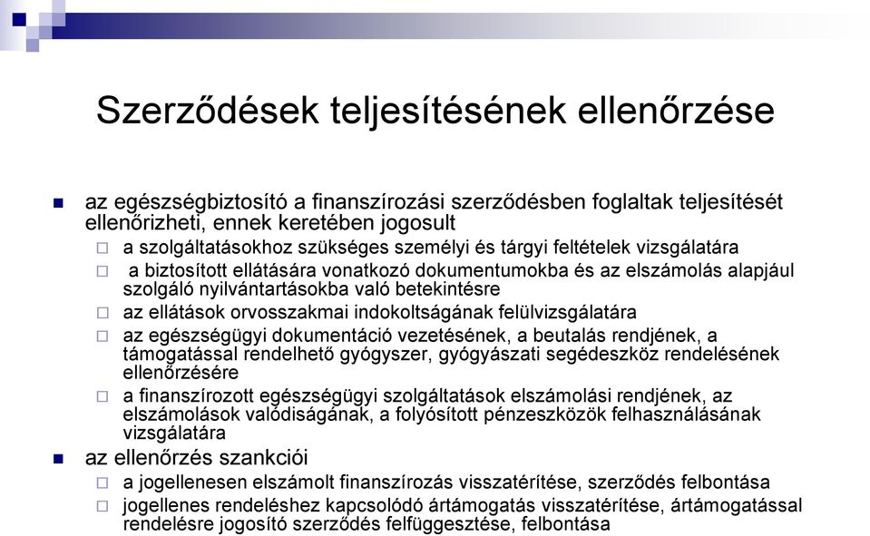 felülvizsgálatára az egészségügyi dokumentáció vezetésének, a beutalás rendjének, a támogatással rendelhető gyógyszer, gyógyászati segédeszköz rendelésének ellenőrzésére a finanszírozott egészségügyi