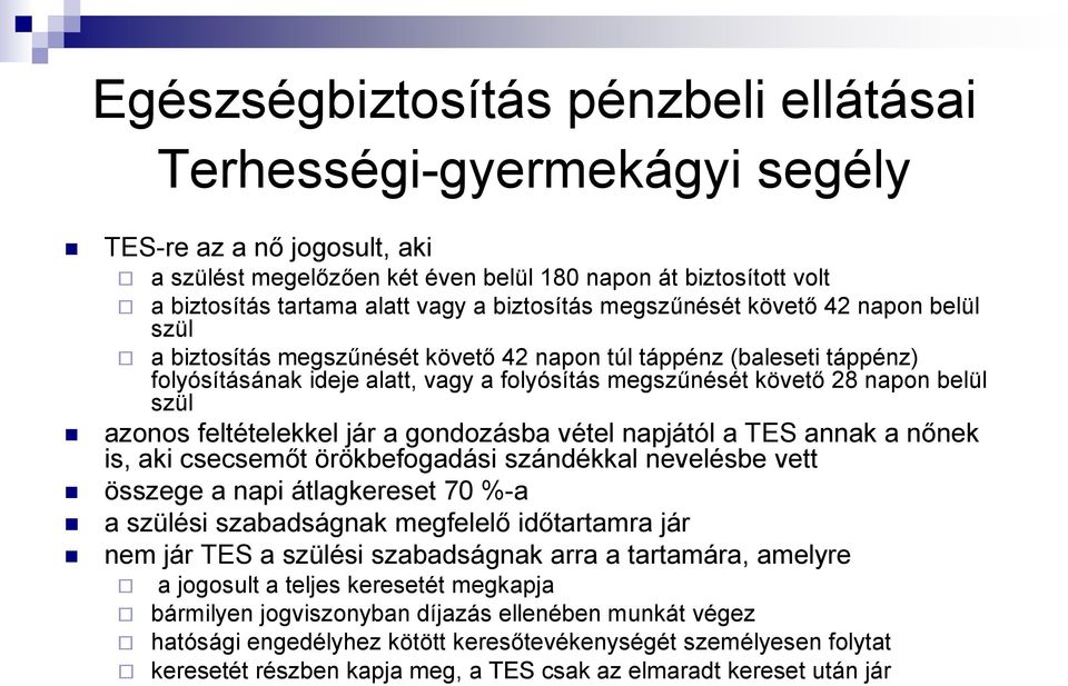 belül szül azonos feltételekkel jár a gondozásba vétel napjától a TES annak a nőnek is, aki csecsemőt örökbefogadási szándékkal nevelésbe vett összege a napi átlagkereset 70 %-a a szülési