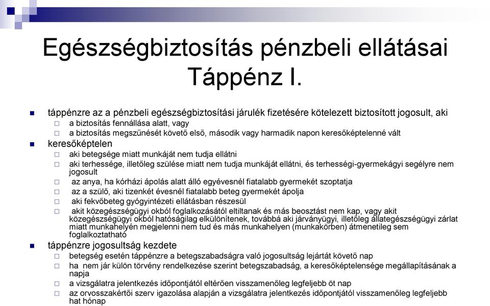 napon keresőképtelenné vált keresőképtelen aki betegsége miatt munkáját nem tudja ellátni aki terhessége, illetőleg szülése miatt nem tudja munkáját ellátni, és terhességi-gyermekágyi segélyre nem