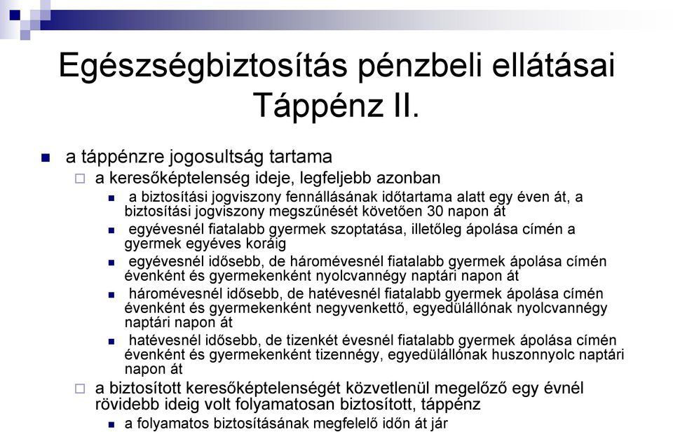 napon át egyévesnél fiatalabb gyermek szoptatása, illetőleg ápolása címén a gyermek egyéves koráig egyévesnél idősebb, de háromévesnél fiatalabb gyermek ápolása címén évenként és gyermekenként