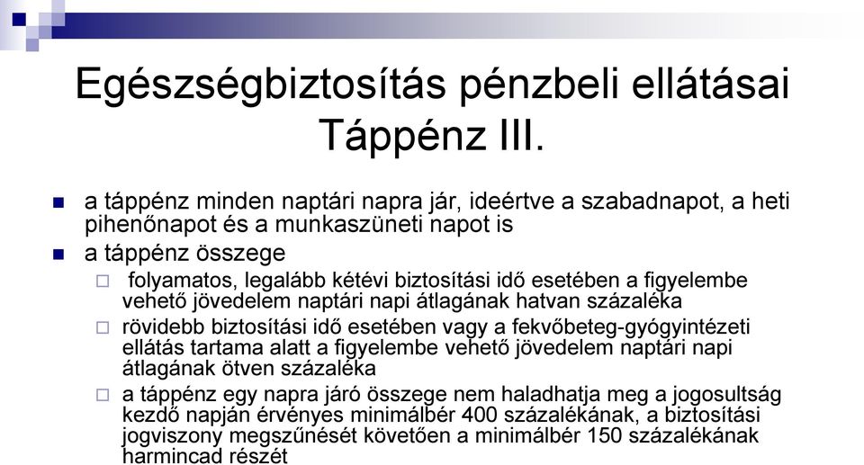 idő esetében a figyelembe vehető jövedelem naptári napi átlagának hatvan százaléka rövidebb biztosítási idő esetében vagy a fekvőbeteg-gyógyintézeti ellátás tartama