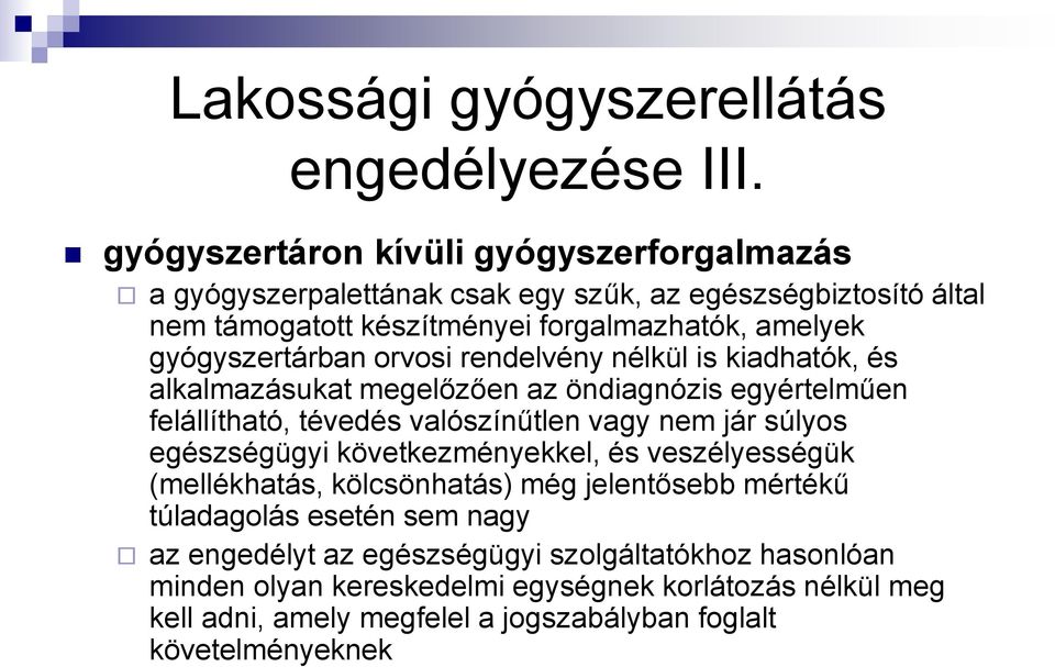 gyógyszertárban orvosi rendelvény nélkül is kiadhatók, és alkalmazásukat megelőzően az öndiagnózis egyértelműen felállítható, tévedés valószínűtlen vagy nem jár súlyos