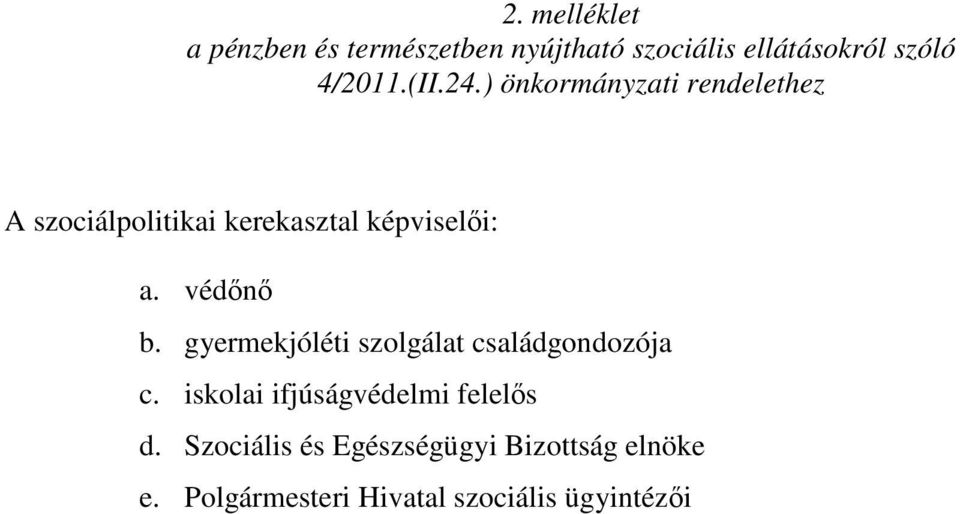 védını b. gyermekjóléti szolgálat családgondozója c. iskolai ifjúságvédelmi felelıs d.