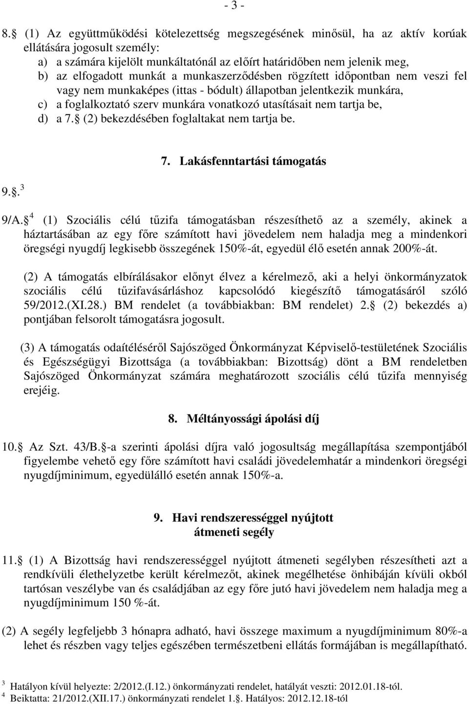 munkát a munkaszerzıdésben rögzített idıpontban nem veszi fel vagy nem munkaképes (ittas - bódult) állapotban jelentkezik munkára, c) a foglalkoztató szerv munkára vonatkozó utasításait nem tartja