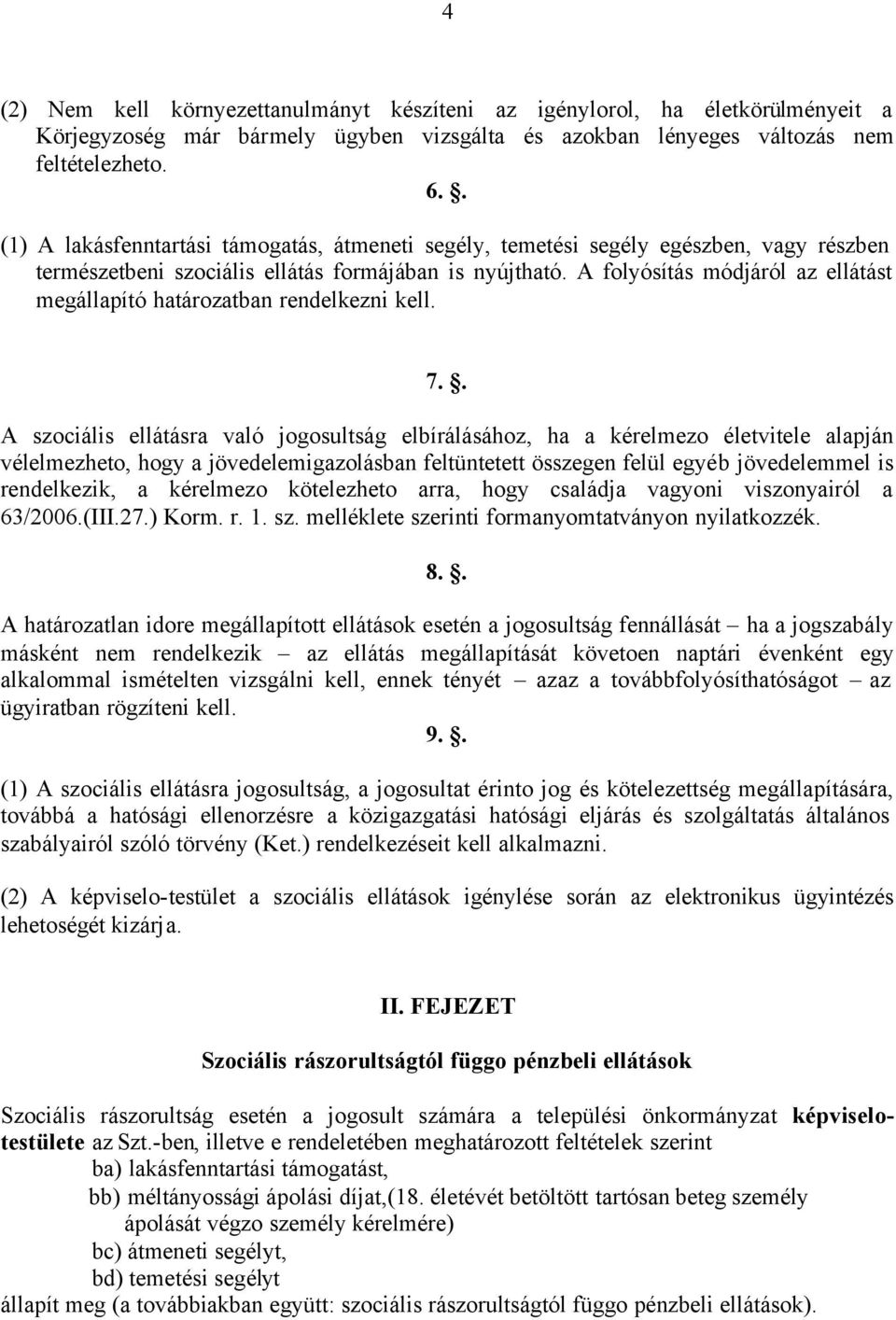 A folyósítás módjáról az ellátást megállapító határozatban rendelkezni kell. 7.