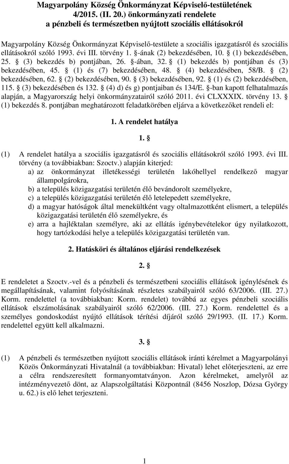 évi III. törvény 1. -ának (2) bekezdésében, 10. (1) bekezdésében, 25. (3) bekezdés b) pontjában, 26. -ában, 32. (1) bekezdés b) pontjában és (3) bekezdésében, 45. (1) és (7) bekezdésében, 48.