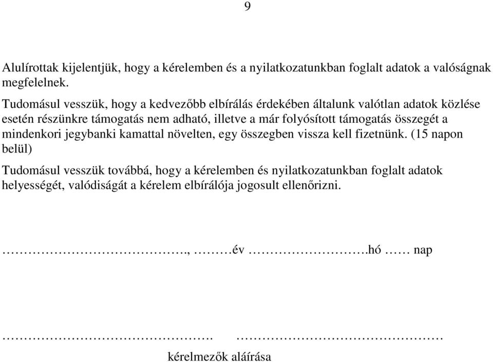 már folyósított támogatás összegét a mindenkori jegybanki kamattal növelten, egy összegben vissza kell fizetnünk.