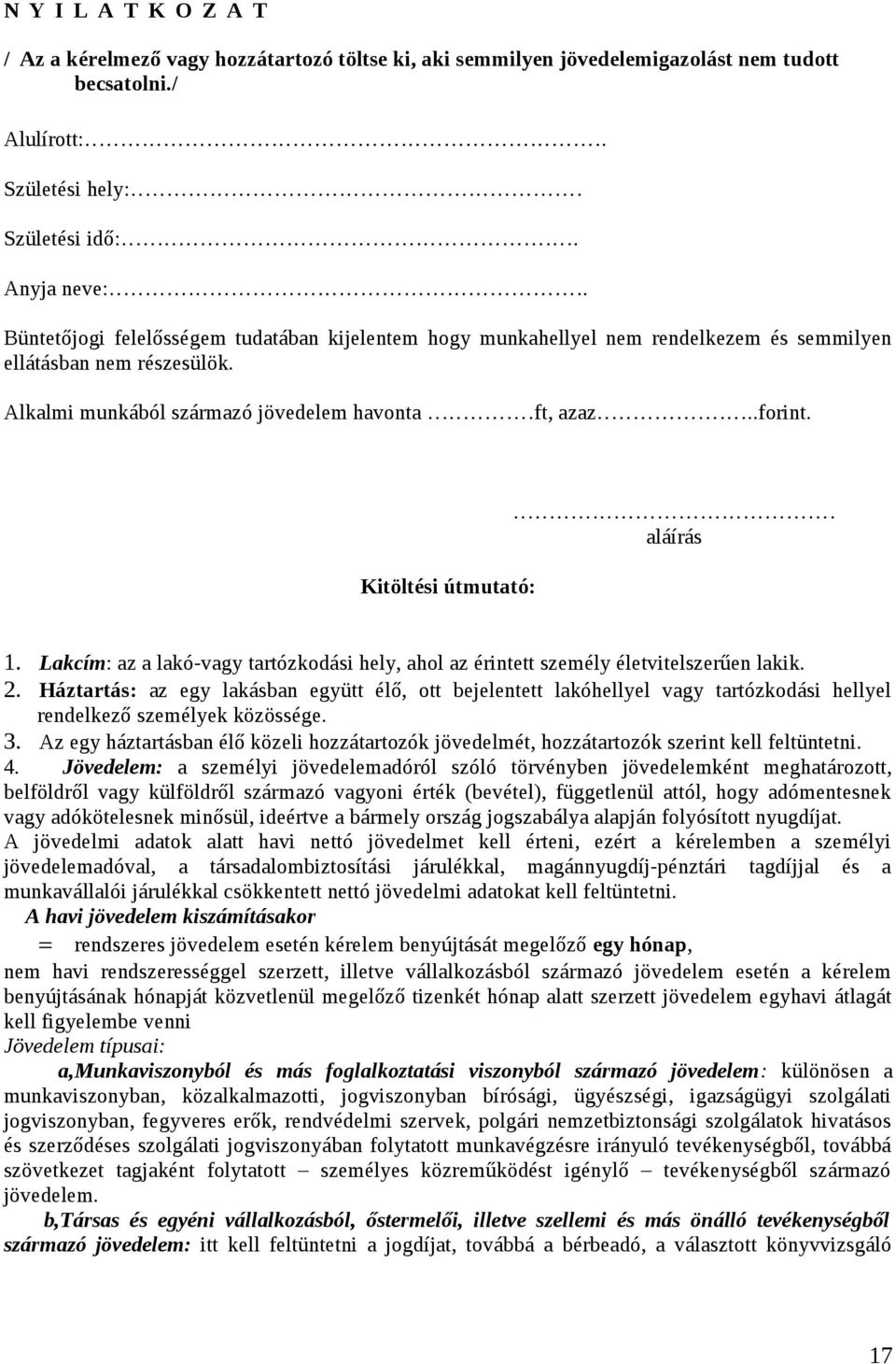 Kitöltési útmutató: aláírás 1. Lakcím: az a lakó-vagy tartózkodási hely, ahol az érintett személy életvitelszerűen lakik. 2.