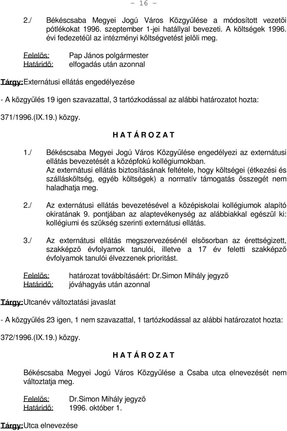 igen szavazattal, 3 tartózkodással az alábbi határozatot hozta: 371/1996.(IX.19.) közgy. 1.