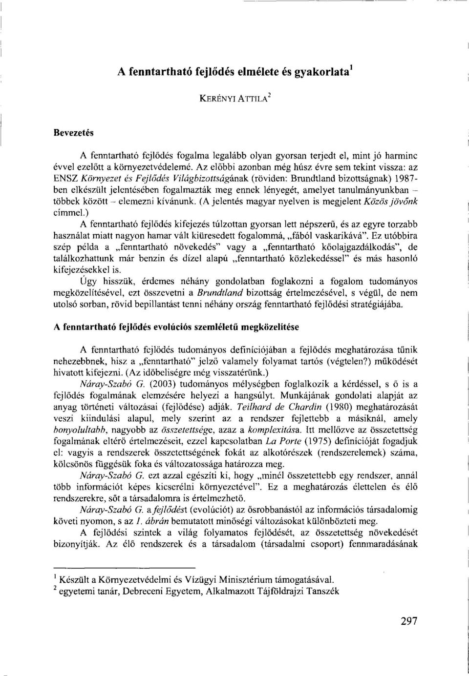 amelyet tanulmányunkban - többek között - elemezni kívánunk. (A jelentés magyar nyelven is megjelent Közös jövőnk címmel.