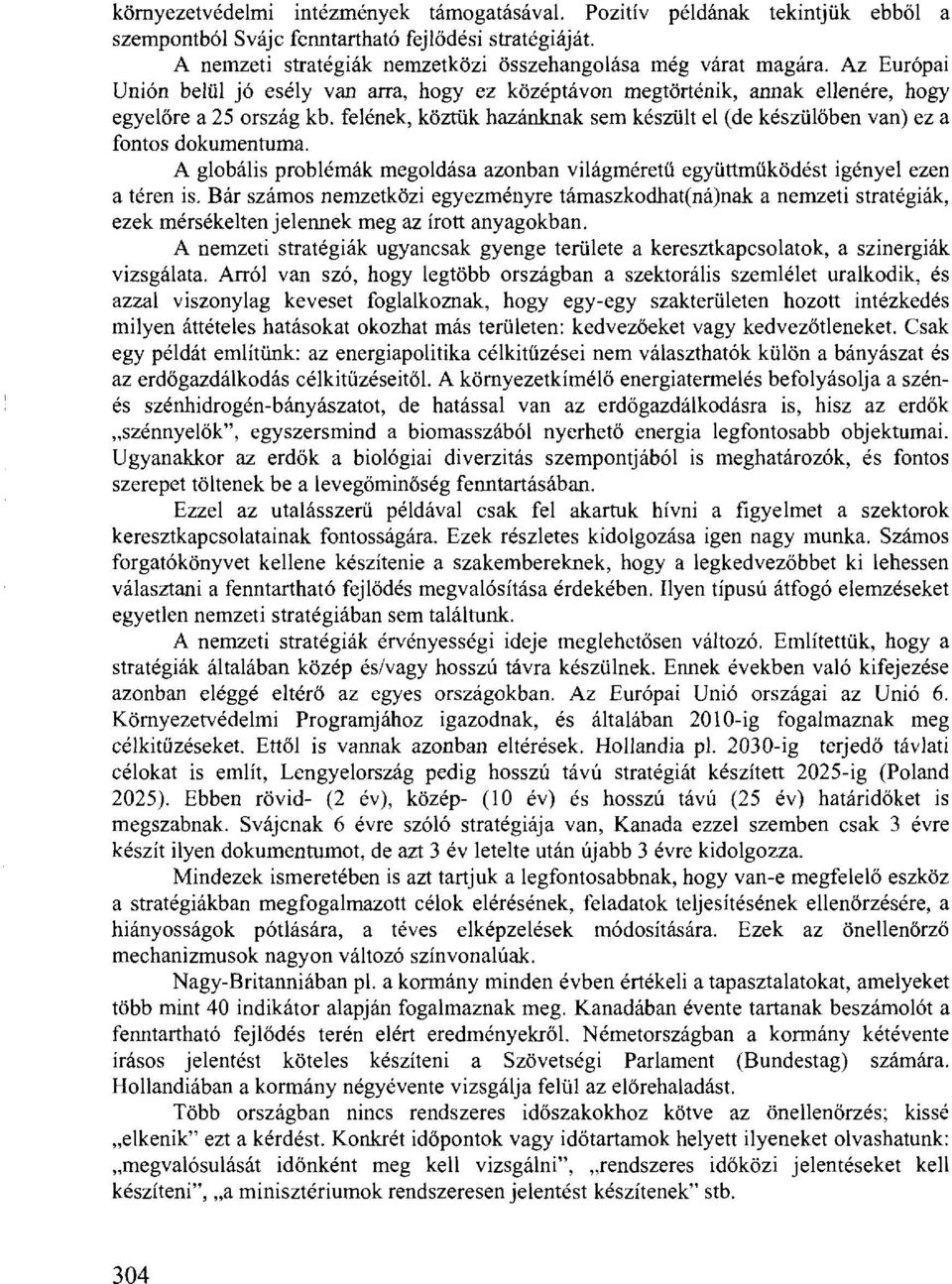 felének, köztük hazánknak sem készült el (de készülőben van) ez a fontos dokumentuma. A globális problémák megoldása azonban világméretű együttműködést igényel ezen a téren is.