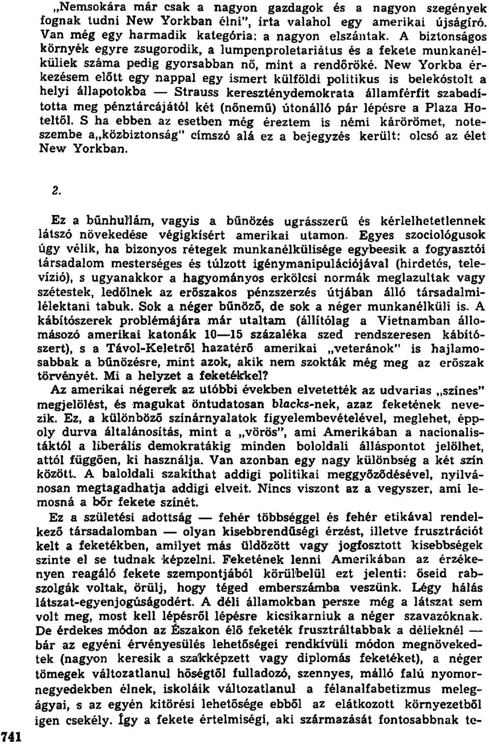 New Yorkba érkezésem előtt egy nappal egy ismert külföldi politikus is belekóstolt a helyi állapotokba Strauss kereszténydemokrata államférfit szabadította meg pénztárcájától két (nőnemű) útonálló