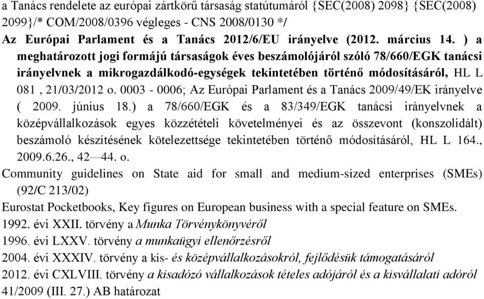 0003-0006; Az Európai Parlament és a Tanács 2009/49/EK irányelve ( 2009. június 18.