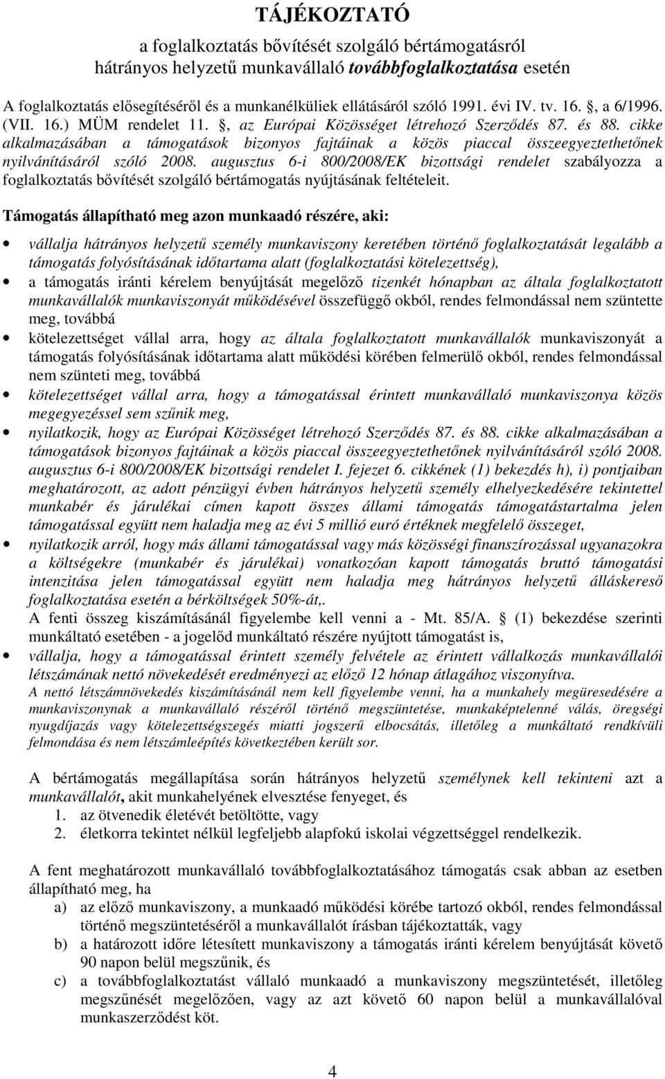 cikke alkalmazásában a támogatások bizonyos fajtáinak a közös piaccal összeegyeztethetőnek nyilvánításáról szóló 2008.