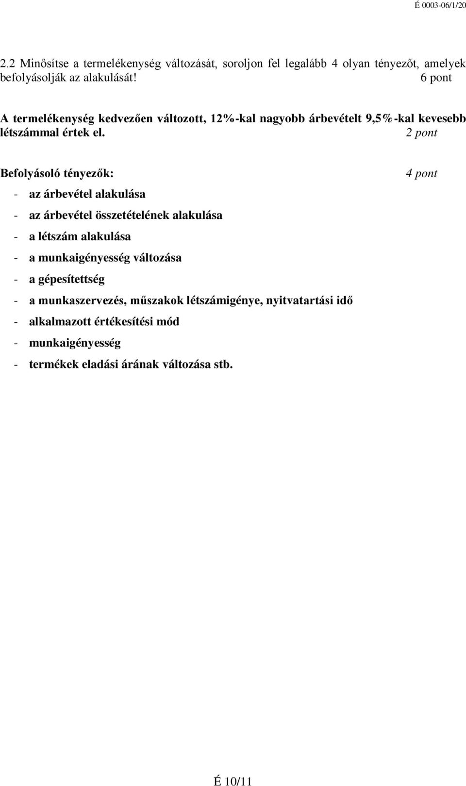 Befolyásoló tényezők: - az árbevétel alakulása - az árbevétel összetételének alakulása - a létszám alakulása - a munkaigényesség változása