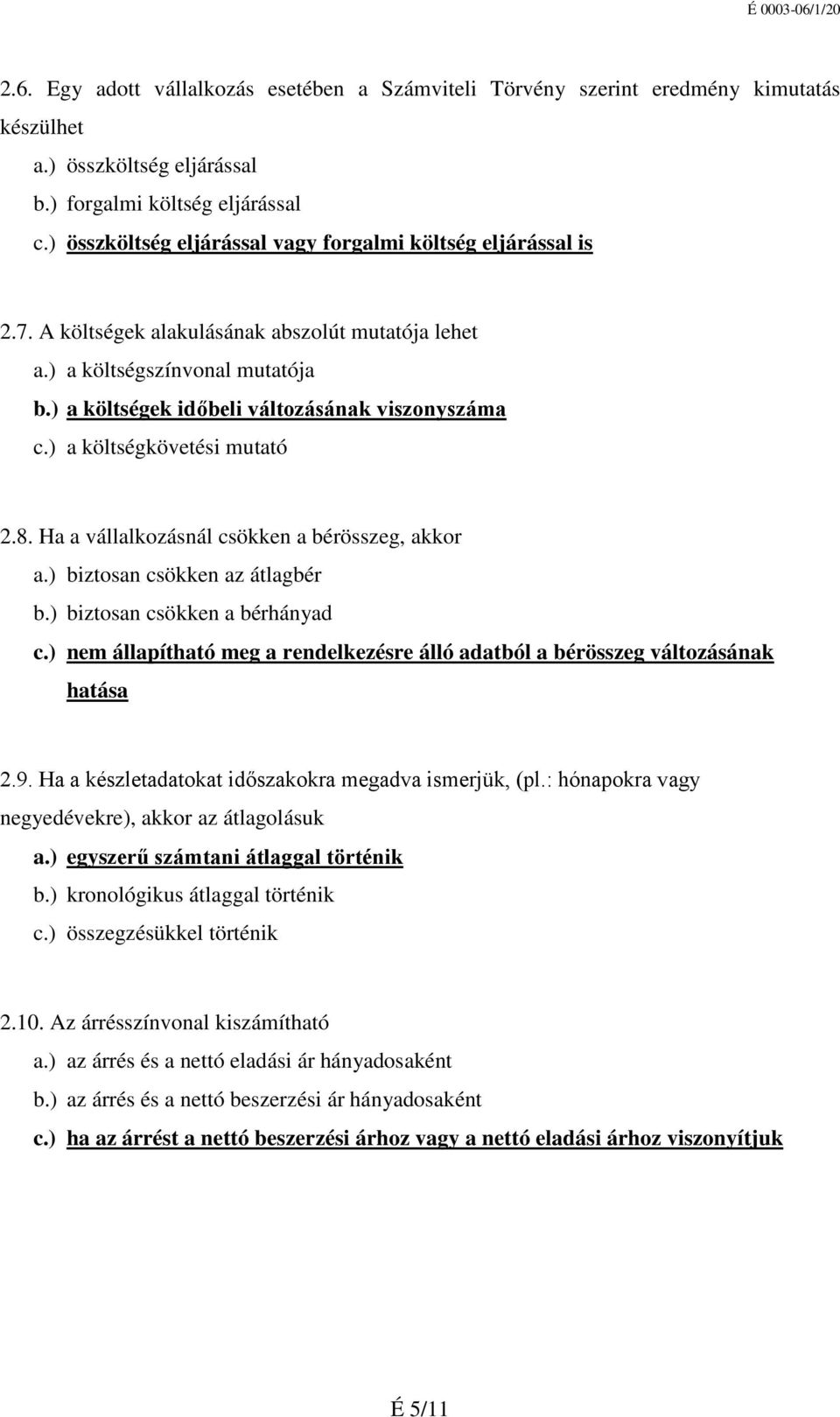 ) a költségkövetési mutató 2.8. Ha a vállalkozásnál csökken a bérösszeg, akkor a.) biztosan csökken az átlagbér b.) biztosan csökken a bérhányad c.