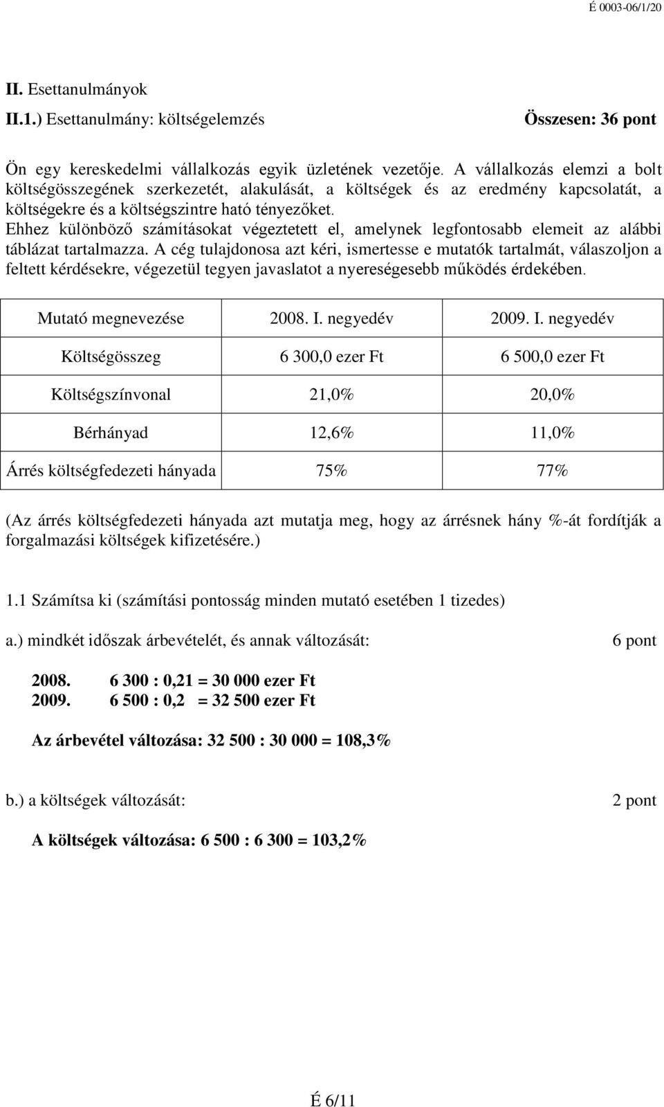 Ehhez különböző számításokat végeztetett el, amelynek legfontosabb elemeit az alábbi táblázat tartalmazza.