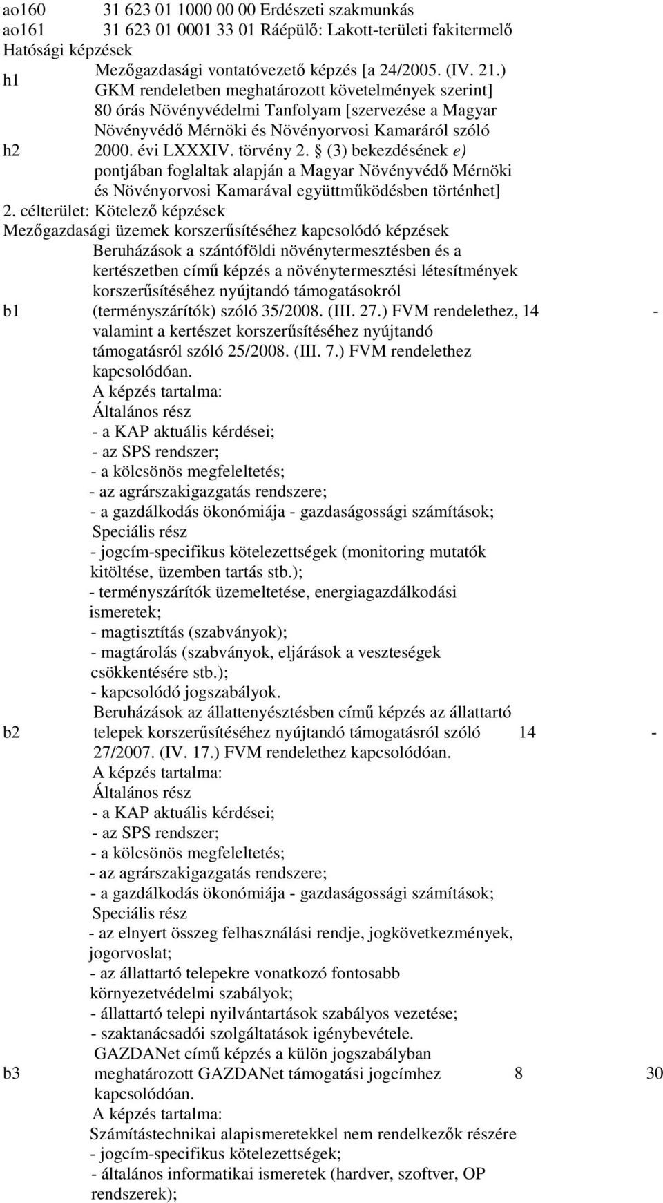 (3) bekezdésének e) pontjában foglaltak alapján a Magyar Növényvédő Mérnöki és Növényorvosi Kamarával együttműködésben történhet] 2.