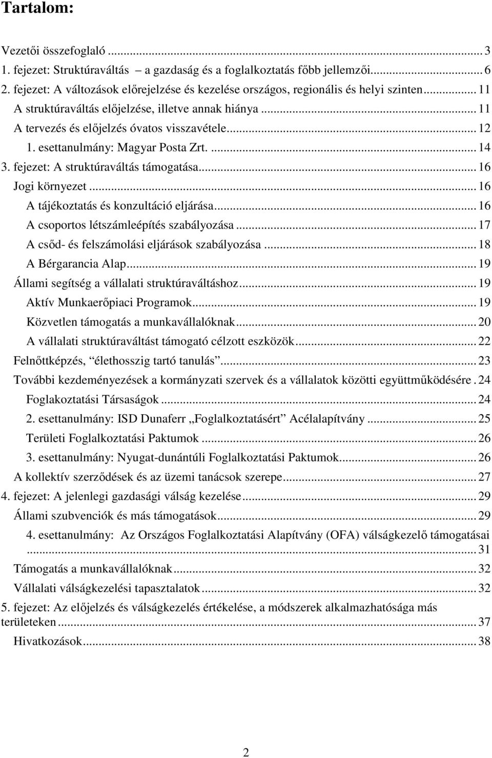 esettanulmány: Magyar Posta Zrt.... 14 3. fejezet: A struktúraváltás támogatása... 16 Jogi környezet... 16 A tájékoztatás és konzultáció eljárása... 16 A csoportos létszámleépítés szabályozása.