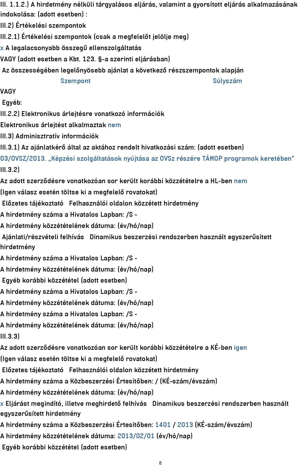 3) Adminisztratív információk III.3.1) Az ajánlatkérő által az aktához rendelt hivatkozási szám: (adott esetben) 03/OVSZ/2013.