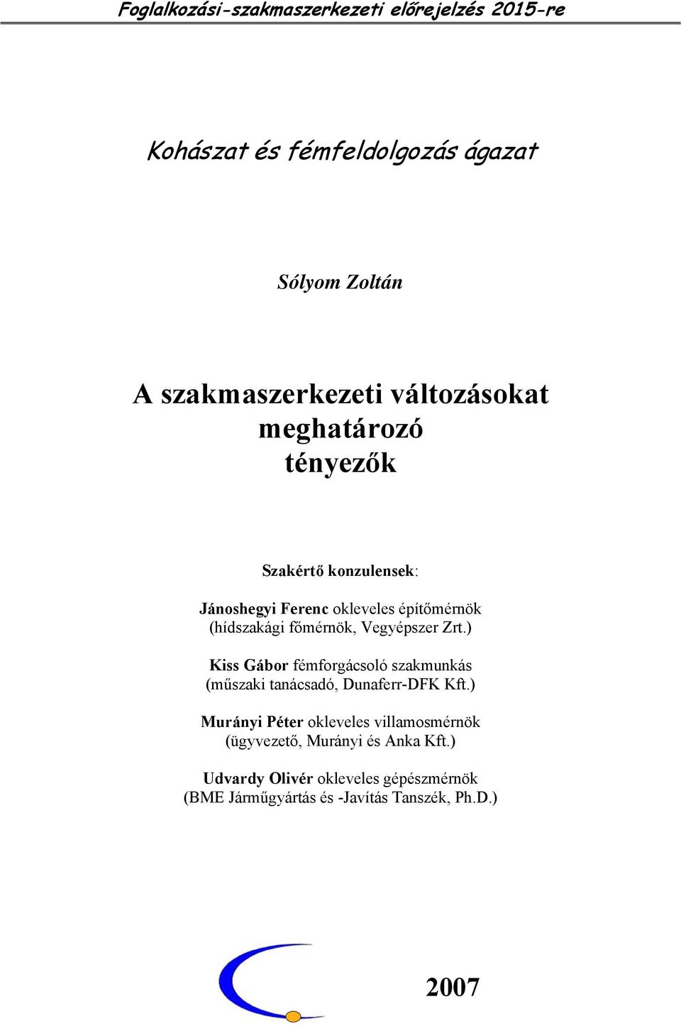 ) Kiss Gábor fémforgácsoló szakmunkás (műszaki tanácsadó, Dunaferr-DFK Kft.