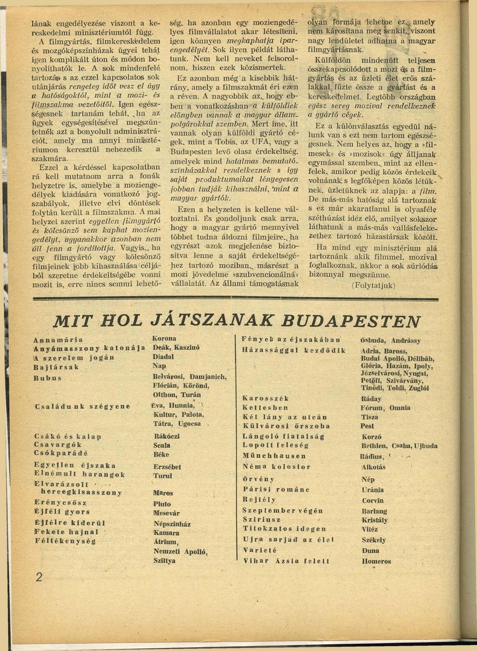 ha az ügyek egységesítésével megszüntetnék azt a bonyolult adminisztrációt, amely ma annyi miniíszté-- riumon keresztül nehezedik a szakmára.