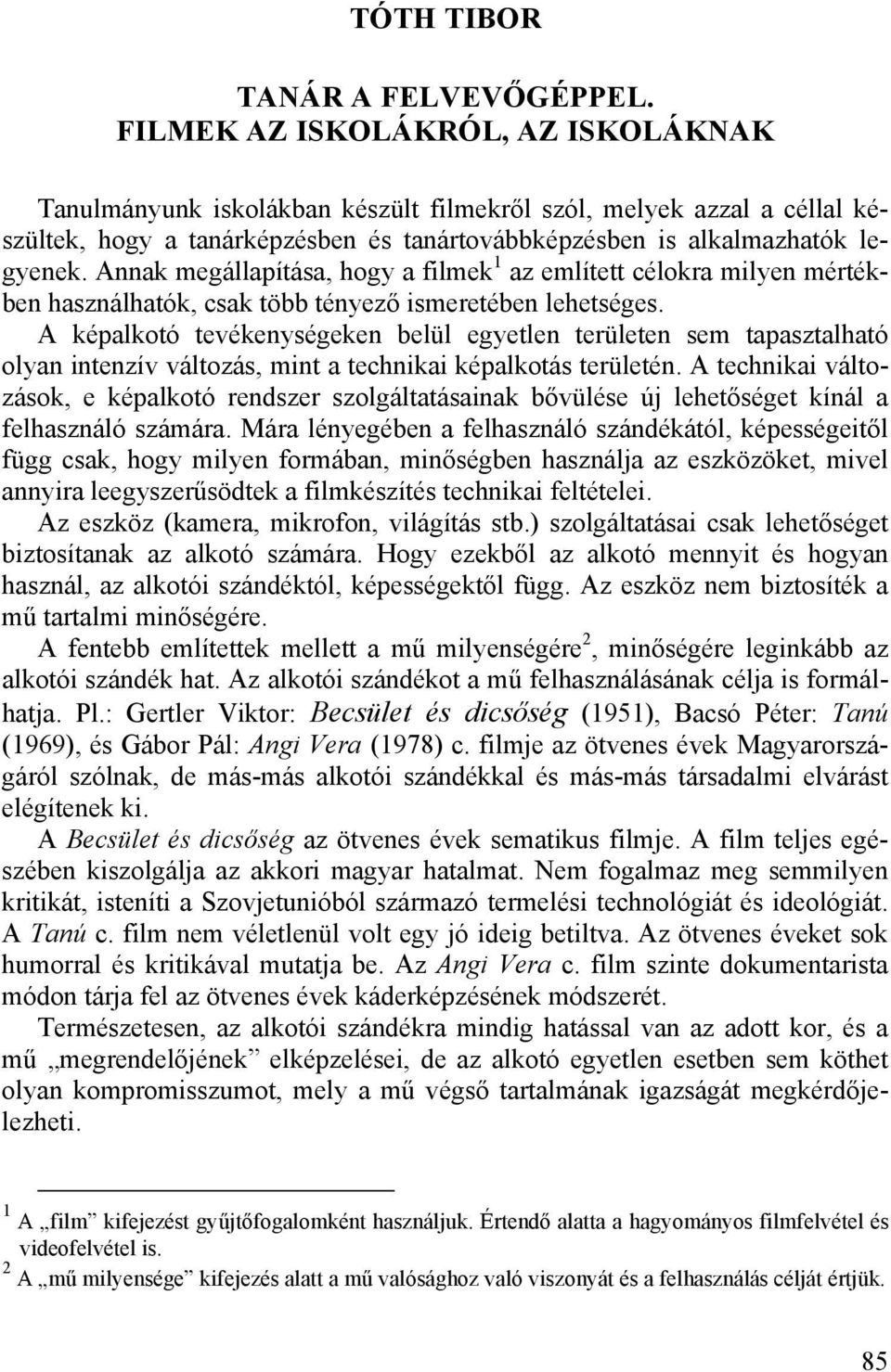 Annak megállapítása, hogy a filmek 1 az említett célokra milyen mértékben használhatók, csak több tényező ismeretében lehetséges.