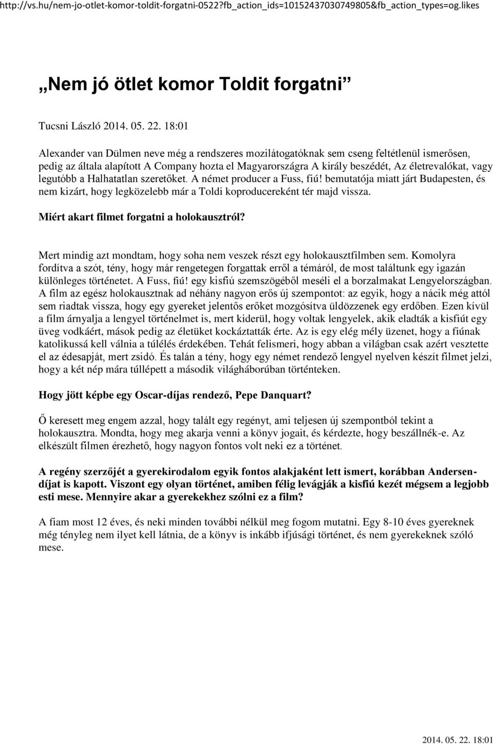 bemutatója miatt járt Budapesten, és nem kizárt, hogy legközelebb már a Toldi koproducereként tér majd vissza. Miért akart filmet forgatni a holokausztról?