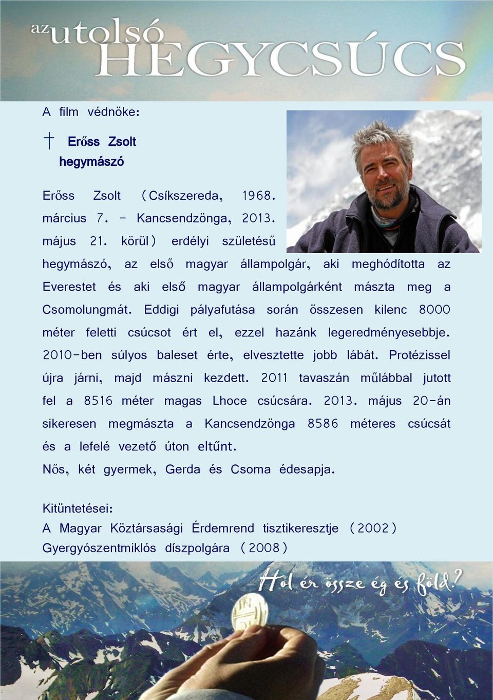 Eddigi pályafutása során összesen kilenc 8000 méter feletti csúcsot ért el, ezzel hazánk legeredményesebbje. 2010-ben súlyos baleset érte, elvesztette jobb lábát.