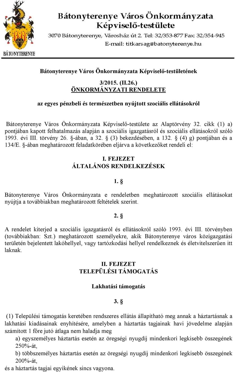 cikk (1) a) pontjában kapott felhatalmazás alapján a szociális igazgatásról és szociális ellátásokról szóló 1993. évi III. törvény 26. -ában, a 32. (3) bekezdésében, a 132.