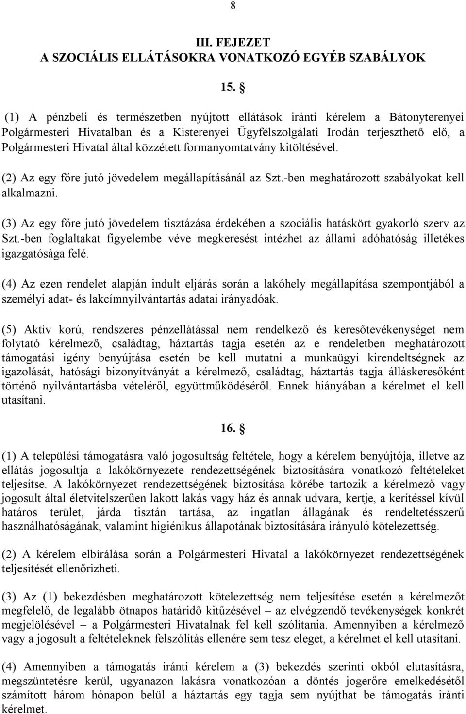 közzétett formanyomtatvány kitöltésével. (2) Az egy főre jutó jövedelem megállapításánál az Szt.-ben meghatározott szabályokat kell alkalmazni.