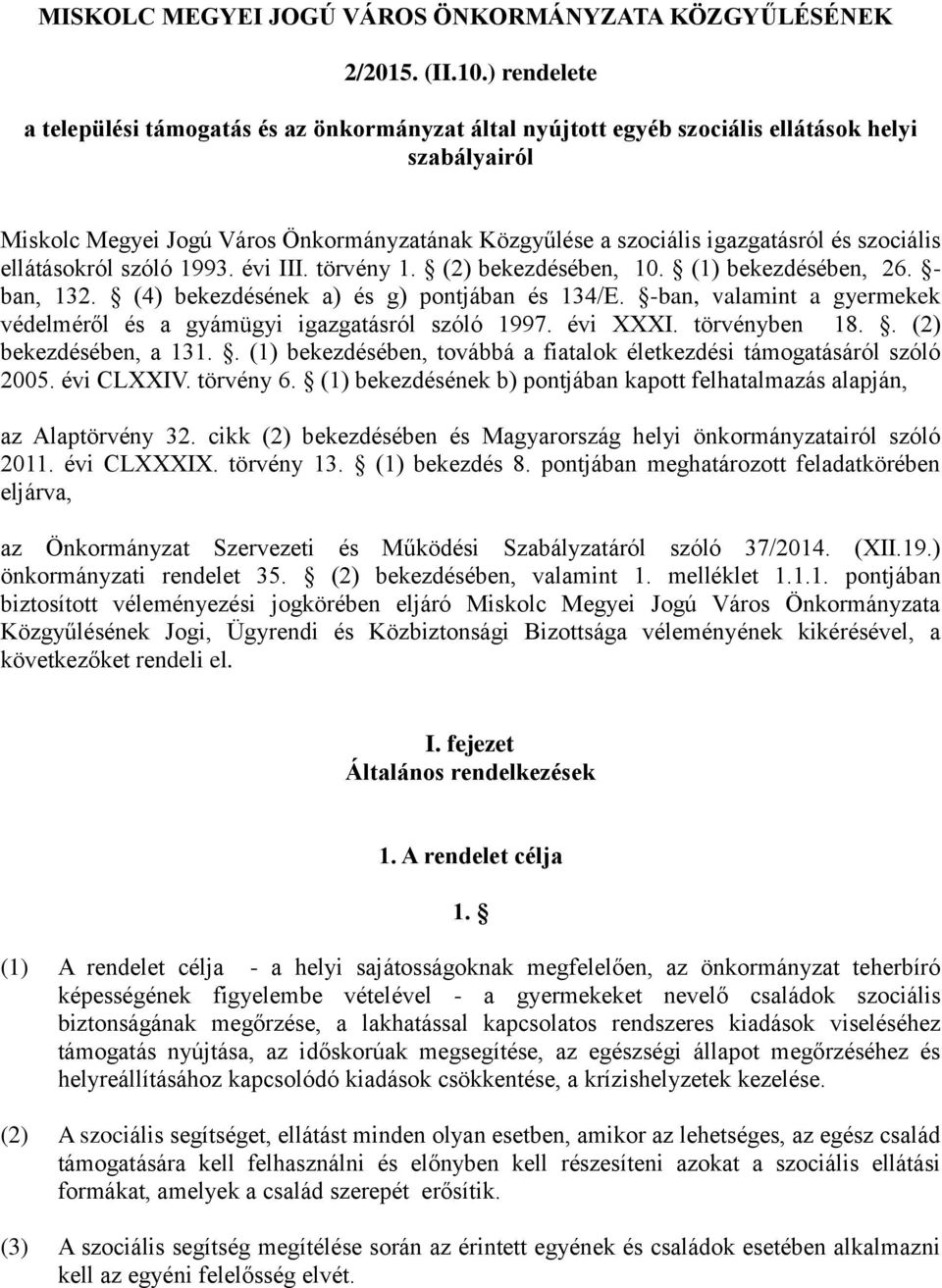 szociális ellátásokról szóló 1993. évi III. törvény 1. (2) bekezdésében, 10. (1) bekezdésében, 26. - ban, 132. (4) bekezdésének a) és g) pontjában és 134/E.