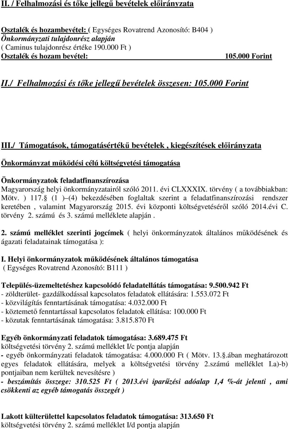 / Támogatások, támogatásértékű bevételek, kiegészítések előirányzata Önkormányzat működési célú költségvetési támogatása Önkormányzatok feladatfinanszírozása Magyarország helyi önkormányzatairól