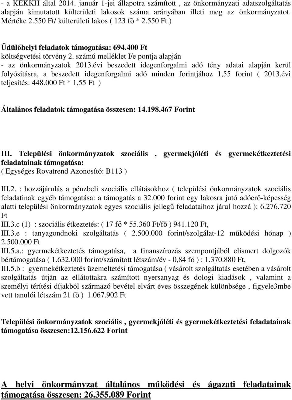 évi beszedett idegenforgalmi adó tény adatai alapján kerül folyósításra, a beszedett idegenforgalmi adó minden forintjához 1,55 forint ( 2013.évi teljesítés: 448.